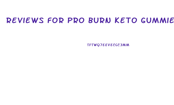 Reviews For Pro Burn Keto Gummies