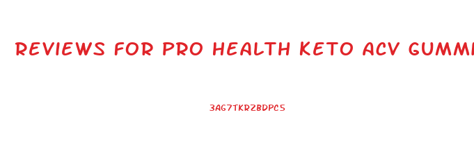 Reviews For Pro Health Keto Acv Gummies
