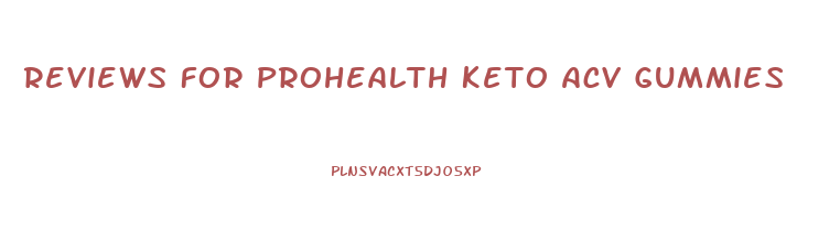 Reviews For Prohealth Keto Acv Gummies