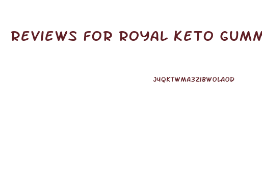 Reviews For Royal Keto Gummies