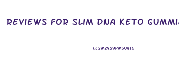 Reviews For Slim Dna Keto Gummies