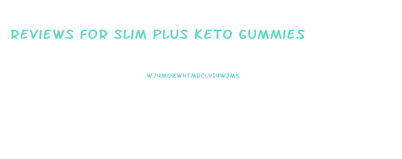 Reviews For Slim Plus Keto Gummies