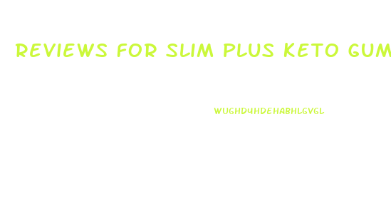 Reviews For Slim Plus Keto Gummies