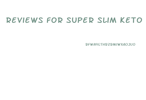 Reviews For Super Slim Keto Gummies