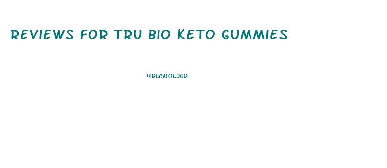 Reviews For Tru Bio Keto Gummies