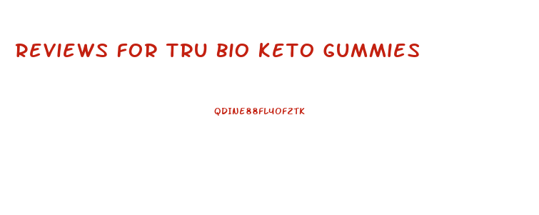 Reviews For Tru Bio Keto Gummies
