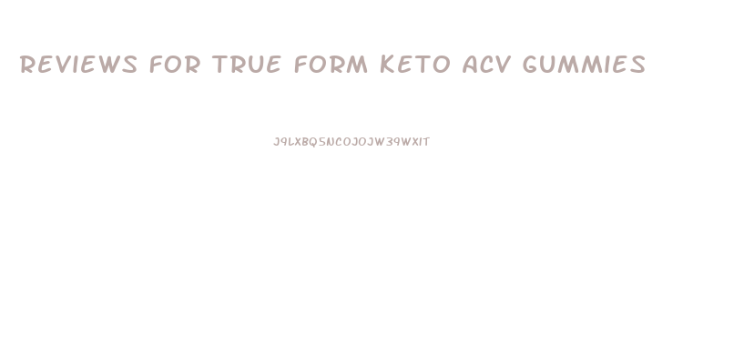 Reviews For True Form Keto Acv Gummies