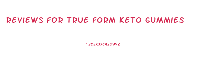 Reviews For True Form Keto Gummies