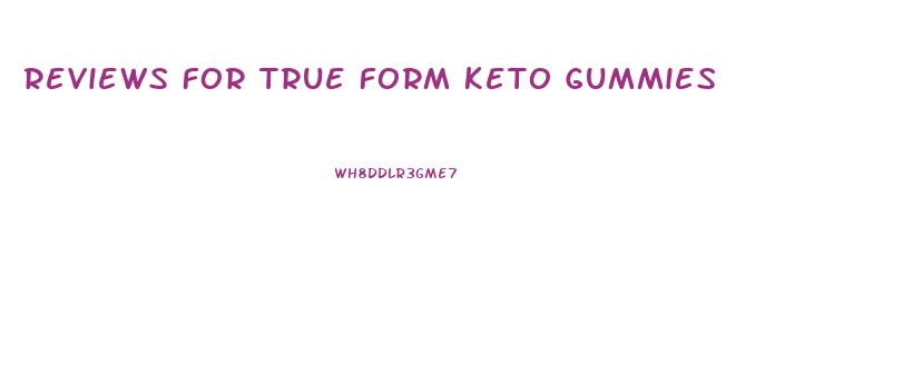 Reviews For True Form Keto Gummies