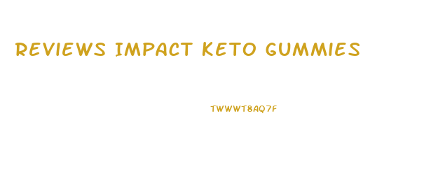 Reviews Impact Keto Gummies