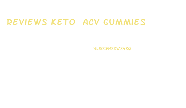 Reviews Keto Acv Gummies