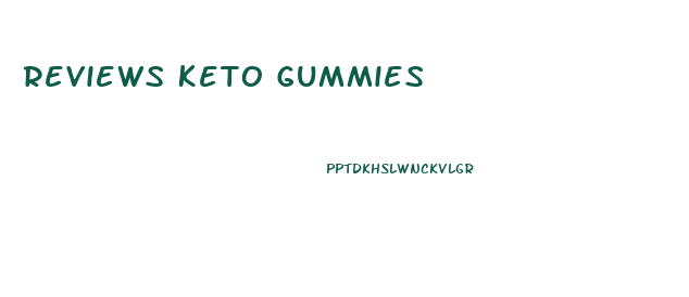 Reviews Keto Gummies