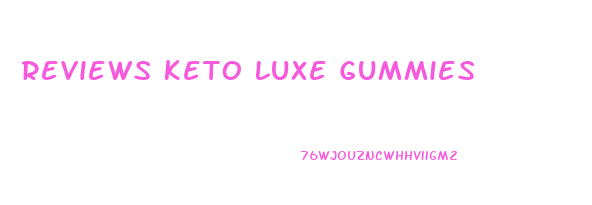 Reviews Keto Luxe Gummies