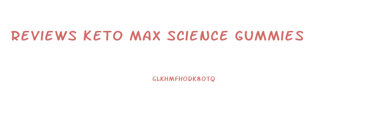 Reviews Keto Max Science Gummies