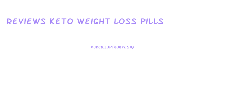 Reviews Keto Weight Loss Pills