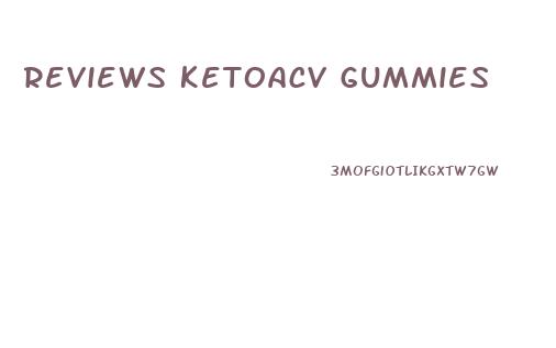 Reviews Ketoacv Gummies