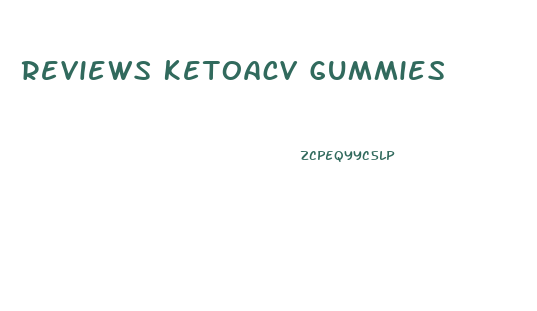 Reviews Ketoacv Gummies