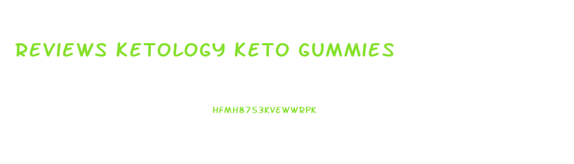 Reviews Ketology Keto Gummies