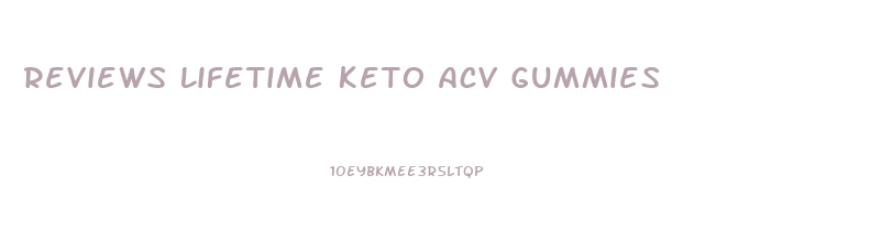 Reviews Lifetime Keto Acv Gummies