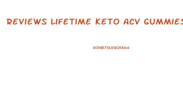 Reviews Lifetime Keto Acv Gummies