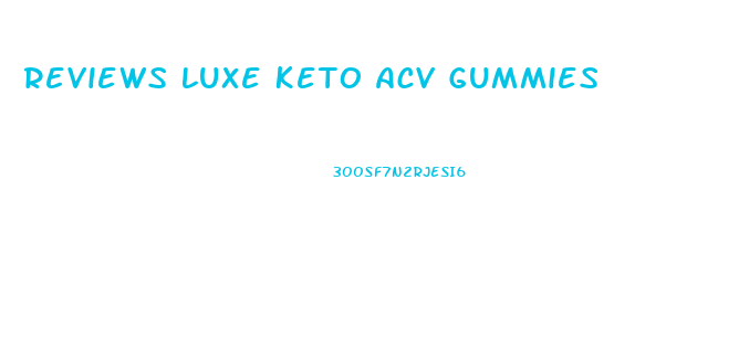 Reviews Luxe Keto Acv Gummies