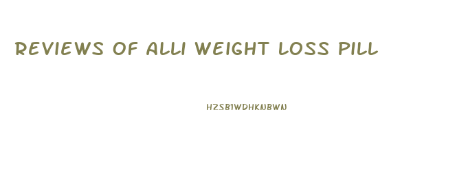 Reviews Of Alli Weight Loss Pill