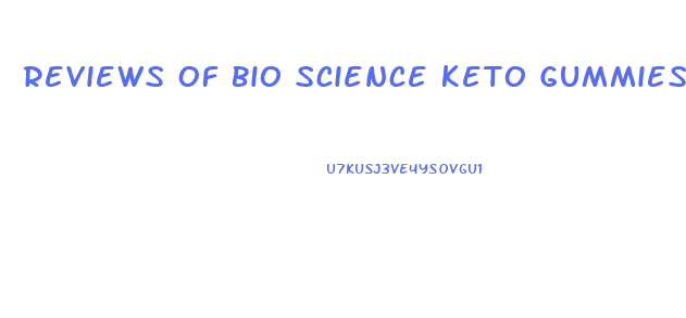 Reviews Of Bio Science Keto Gummies