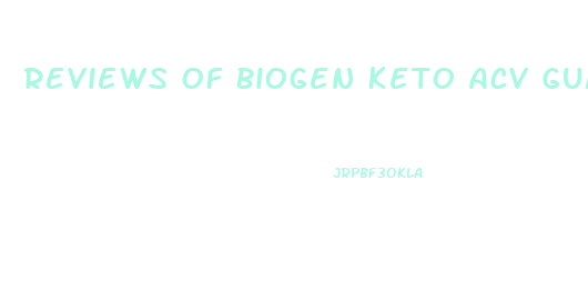 Reviews Of Biogen Keto Acv Gummies