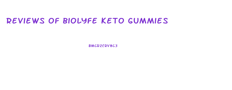 Reviews Of Biolyfe Keto Gummies