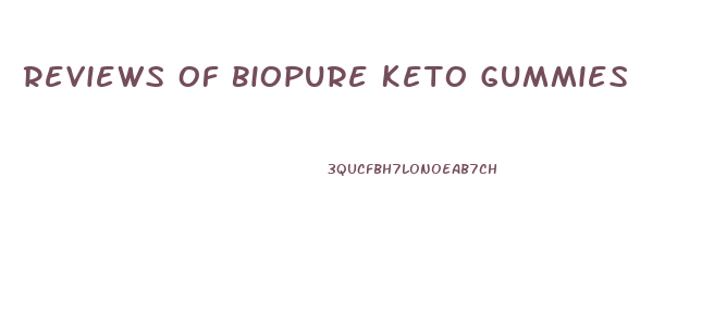 Reviews Of Biopure Keto Gummies