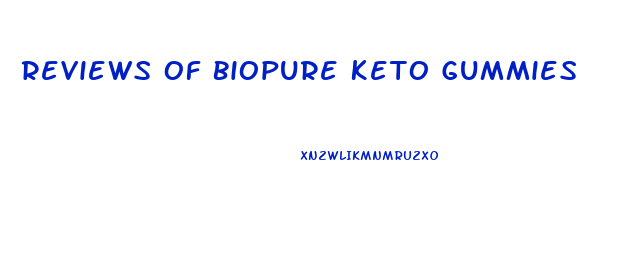 Reviews Of Biopure Keto Gummies