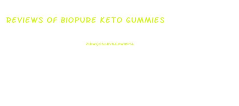 Reviews Of Biopure Keto Gummies