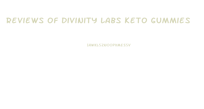 Reviews Of Divinity Labs Keto Gummies