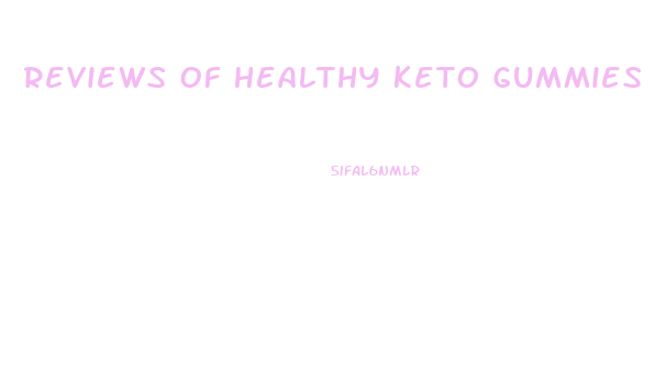 Reviews Of Healthy Keto Gummies