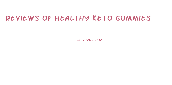Reviews Of Healthy Keto Gummies