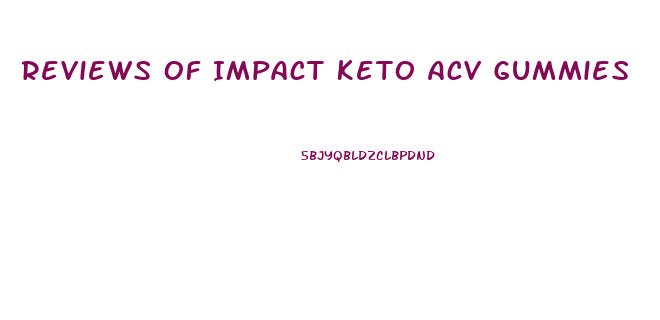 Reviews Of Impact Keto Acv Gummies