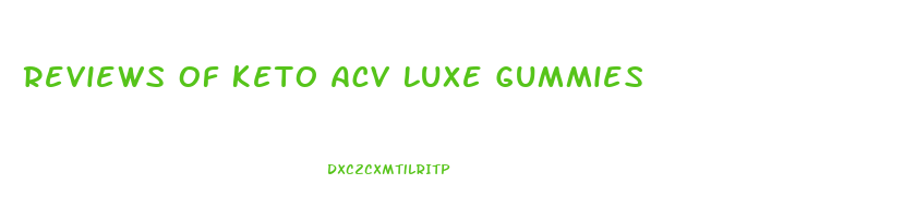 Reviews Of Keto Acv Luxe Gummies