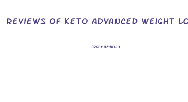 Reviews Of Keto Advanced Weight Loss Pills