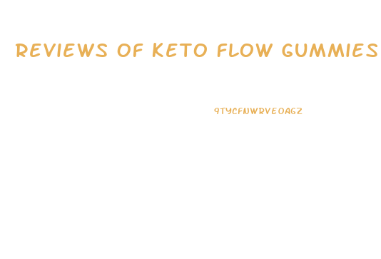 Reviews Of Keto Flow Gummies