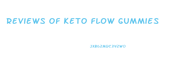 Reviews Of Keto Flow Gummies