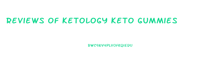 Reviews Of Ketology Keto Gummies