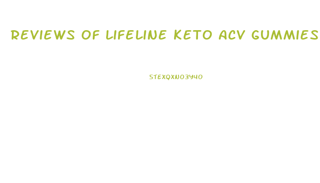 Reviews Of Lifeline Keto Acv Gummies