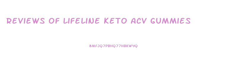 Reviews Of Lifeline Keto Acv Gummies