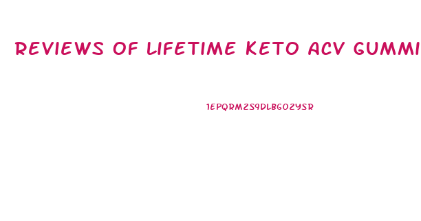 Reviews Of Lifetime Keto Acv Gummies