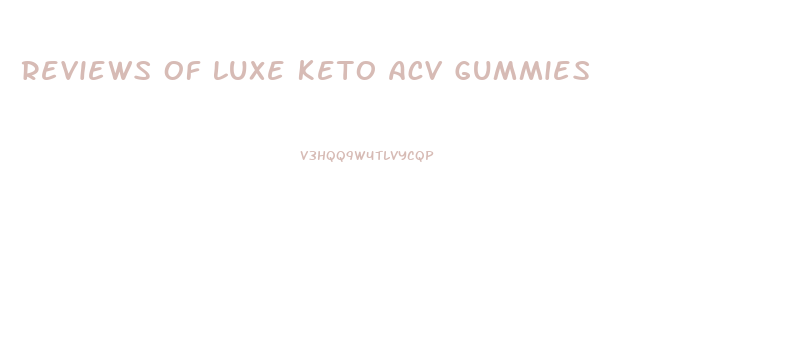 Reviews Of Luxe Keto Acv Gummies