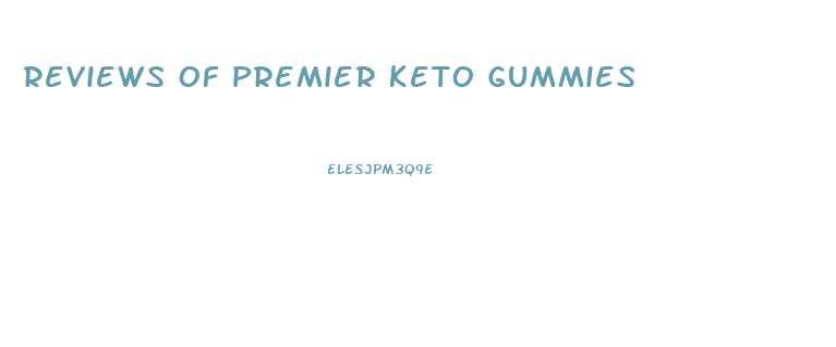 Reviews Of Premier Keto Gummies