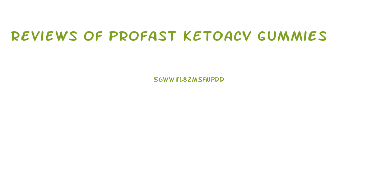 Reviews Of Profast Ketoacv Gummies