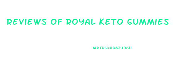 Reviews Of Royal Keto Gummies