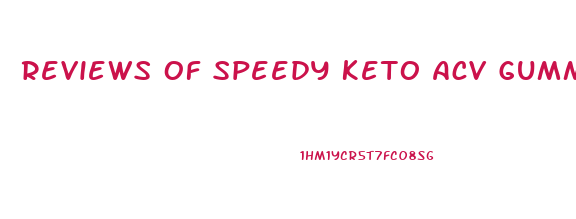 Reviews Of Speedy Keto Acv Gummies