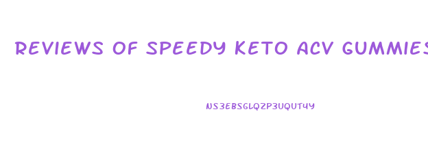 Reviews Of Speedy Keto Acv Gummies